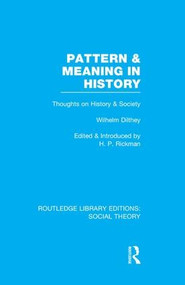 Pattern and Meaning in History (RLE Social Theory) (Wilhelm Dilthey's Thoughts on History and Society) - 9781138994799 by H.P. Rickman, 9781138994799
