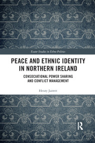 Peace and Ethnic Identity in Northern Ireland (Consociational Power Sharing and Conflict Management) - 9780367888565 by Henry Jarrett, 9780367888565