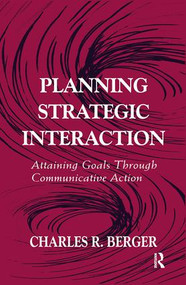 Planning Strategic Interaction (Attaining Goals Through Communicative Action) - 9781138978546 by Charles R. Berger, 9781138978546