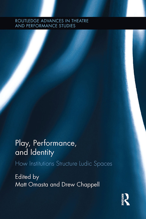Play, Performance, and Identity (How Institutions Structure Ludic Spaces) - 9780367738488 by Matt Omasta, Drew Chappell, 9780367738488