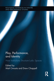 Play, Performance, and Identity (How Institutions Structure Ludic Spaces) - 9780367738488 by Matt Omasta, Drew Chappell, 9780367738488
