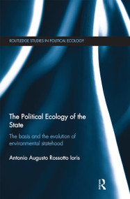 The Political Ecology of the State (The basis and the evolution of environmental statehood) - 9780367669577 by Antonio Augusto Rossotto Ioris, 9780367669577