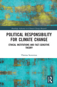 Political Responsibility for Climate Change (Ethical Institutions and Fact-Sensitive Theory) - 9780367784683 by Theresa Scavenius, 9780367784683