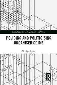 Politicising and Policing Organised Crime - 9780367785079 by Monique Mann, 9780367785079
