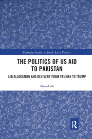 The Politics of US Aid to Pakistan (Aid Allocation and Delivery from Truman to Trump) - 9780367662073 by Murad Ali, 9780367662073