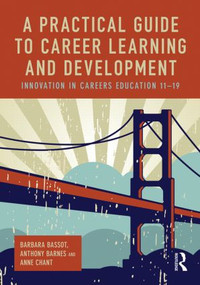 A Practical Guide to Career Learning and Development (Innovation in careers education 11-19) - 9780415816465 by Barbara Bassot, Anthony Barnes, Anne Chant, 9780415816465