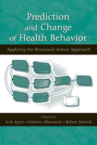 Prediction and Change of Health Behavior (Applying the Reasoned Action Approach) by Icek Ajzen, Dolores Albarracin, Robert Hornik, 9780805862829