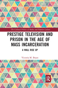 Prestige Television and Prison in the Age of Mass Incarceration (A Wall Rise Up) - 9780367726782 by Victoria Bryan, 9780367726782
