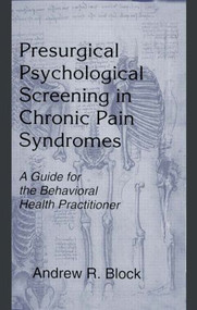 Presurgical Psychological Screening in Chronic Pain Syndromes (A Guide for the Behavioral Health Practitioner) - 9780805824087 by Andrew R. Block, 9780805824087