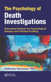 The Psychology of Death Investigations (Behavioral Analysis for Psychological Autopsy and Criminal Profiling) - 9780367778804 by Katherine Ramsland, 9780367778804