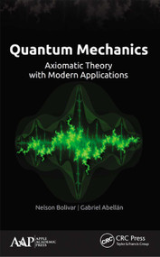 Quantum Mechanics (Axiomatic Theory with Modern Applications) - 9781774631737 by Nelson Bolivar, Gabriel Abellán, 9781774631737