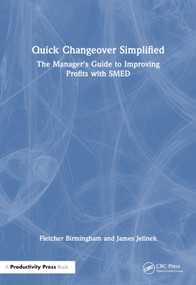 Quick Changeover Simplified (The Manager's Guide to Improving Profits with SMED) by Fletcher Birmingham, James Jelinek, 9781563273490
