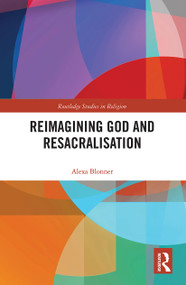 Reimagining God and Resacralisation - 9780367786397 by Alexa Blonner, 9780367786397
