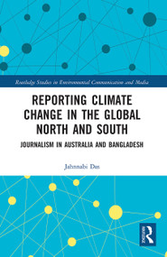 Reporting Climate Change in the Global North and South (Journalism in Australia and Bangladesh) - 9780367777685 by Jahnnabi Das, 9780367777685
