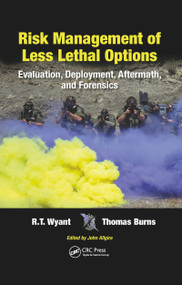 Risk Management of Less Lethal Options (Evaluation, Deployment, Aftermath, and Forensics) - 9780367779009 by R.T. Wyant, Thomas Burns, 9780367779009