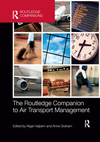 The Routledge Companion to Air Transport Management by Nigel Halpern, Anne Graham, 9780367656140