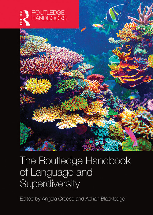 The Routledge Handbook of Language and Superdiversity by Angela Creese, Adrian Blackledge, 9780367783969
