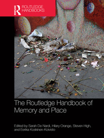 The Routledge Handbook of Memory and Place by Sarah De Nardi, Hilary Orange, Steven High, Eerika Koskinen-Koivisto, 9780367776749
