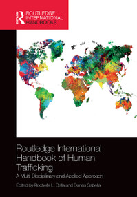 Routledge International Handbook of Human Trafficking (A Multi-Disciplinary and Applied Approach) by Rochelle Dalla, Donna Sabella, 9780367726713