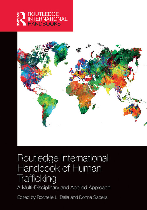 Routledge International Handbook of Human Trafficking (A Multi-Disciplinary and Applied Approach) by Rochelle Dalla, Donna Sabella, 9780367726713