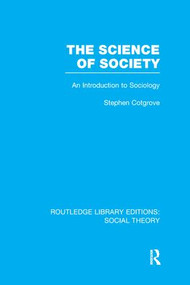 The Science of Society (RLE Social Theory) (An Introduction to Sociology) - 9781138998070 by Stephen Frederick Cotgrove, 9781138998070