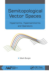 Semitopological Vector Spaces (Hypernorms, Hyperseminorms, and Operators) - 9781774636664 by Mark Burgin, 9781774636664