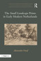 The 'Small Landscape' Prints in Early Modern Netherlands - 9780367787127 by Alexandra Onuf, 9780367787127
