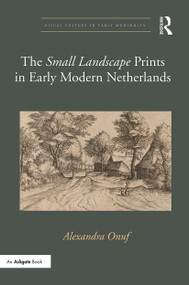 The 'Small Landscape' Prints in Early Modern Netherlands - 9780367787127 by Alexandra Onuf, 9780367787127