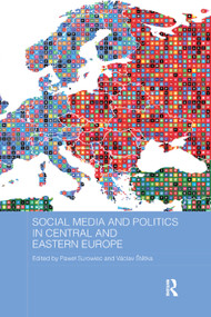 Social Media and Politics in Central and Eastern Europe by Paweł Surowiec, Václav Štětka, 9780367875015