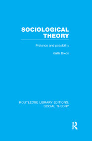 Sociological Theory (RLE Social Theory) (Pretence and Possibility) - 9781138982451 by Keith Dixon, 9781138982451