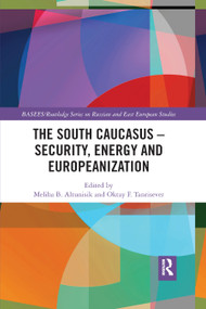 The South Caucasus - Security, Energy and Europeanization - 9780367872137 by Meliha B. Altunışık, Oktay F. Tanrisever, 9780367872137