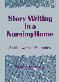 Story Writing in a Nursing Home (A Patchwork of Memories) by Martha A John, 9780789060419