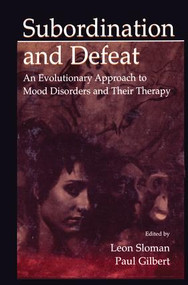 Subordination and Defeat (An Evolutionary Approach To Mood Disorders and Their Therapy) - 9781138003309 by Leon Sloman, Paul Gilbert, 9781138003309