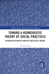 Toward a Hermeneutic Theory of Social Practices (Between Existential Analytic and Social Theory) - 9780367889210 by Dimitri Ginev, 9780367889210