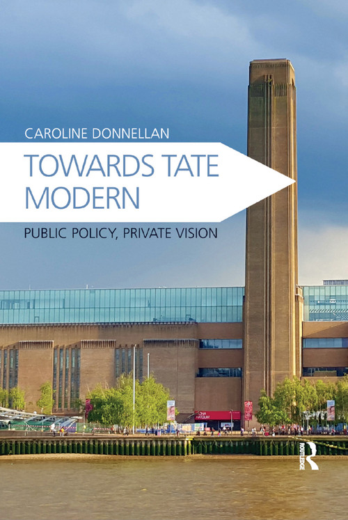 Towards Tate Modern (Public Policy, Private Vision) - 9780367881870 by Caroline Donnellan, 9780367881870