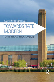 Towards Tate Modern (Public Policy, Private Vision) - 9780367881870 by Caroline Donnellan, 9780367881870