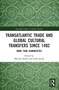 Transatlantic Trade and Global Cultural Transfers Since 1492 (More than Commodities) - 9780367784652 by Martina Kaller, Frank Jacob, 9780367784652