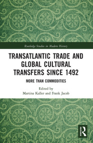 Transatlantic Trade and Global Cultural Transfers Since 1492 (More than Commodities) - 9780367784652 by Martina Kaller, Frank Jacob, 9780367784652
