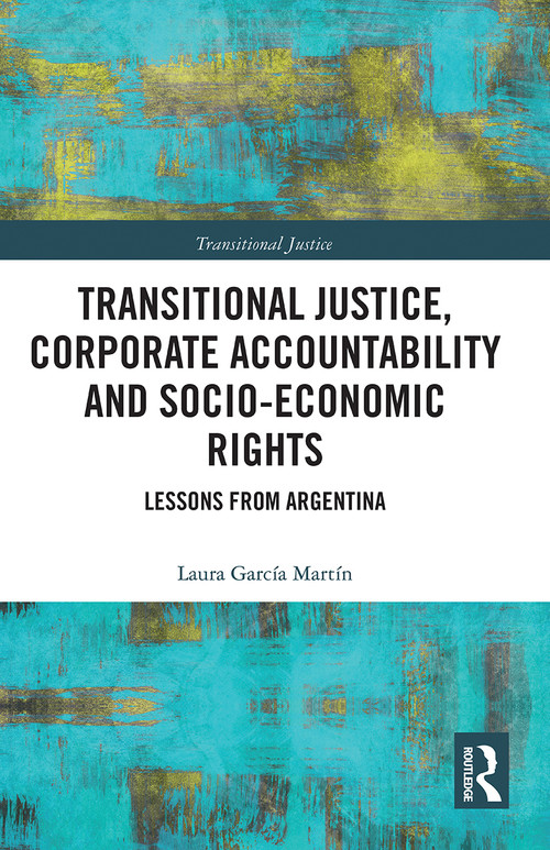 Transitional Justice, Corporate Accountability and Socio-Economic Rights (Lessons from Argentina) - 9780367785147 by Laura García Martín, 9780367785147