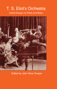 T.S. Eliot's Orchestra (Critical Essays on Poetry and Music) - 9781138870314 by John Xiros Cooper, 9781138870314