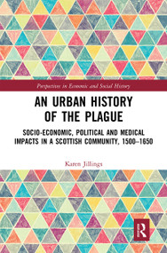 An Urban History of The Plague (Socio-Economic, Political and Medical Impacts in a Scottish Community, 1500-1650) - 9780367666842 by Karen Jillings, 9780367666842
