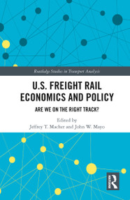 U.S. Freight Rail Economics and Policy (Are We on the Right Track?) - 9780367786465 by Jeffrey Macher, John Mayo, 9780367786465