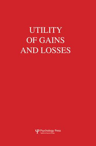 Utility of Gains and Losses (Measurement-Theoretical and Experimental Approaches) - 9781138003446 by R. Duncan Luce, 9781138003446
