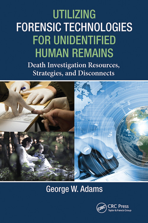 Utilizing Forensic Technologies for Unidentified Human Remains (Death Investigation Resources, Strategies, and Disconnects) - 9780367778880 by George W. Adams, 9780367778880
