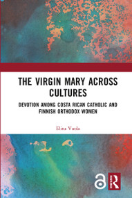 The Virgin Mary across Cultures (Devotion among Costa Rican Catholic and Finnish Orthodox Women) - 9780367786120 by Elina Vuola, 9780367786120
