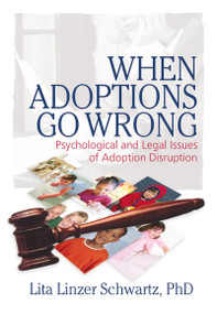When Adoptions Go Wrong (Psychological and Legal Issues of Adoption Disruption) - 9780789031822 by Lita Linzer Schwartz, 9780789031822