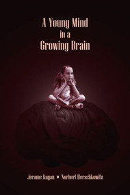 A Young Mind in a Growing Brain - 9780805854251 by Jerome Kagan, Norbert Herschkowitz, 9780805854251