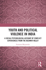 Youth and Political Violence in India (A Social Psychological Account of Conflict Experiences from the Kashmir Valley) - 9780367777005 by Sramana Majumdar, 9780367777005