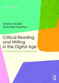 Critical Reading and Writing in the Digital Age (An Introductory Coursebook) - 9780415842624 by Andrew Goatly, Preet Hiradhar, 9780415842624