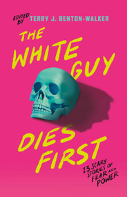 The White Guy Dies First (13 Scary Stories of Fear and Power) by Terry J. Benton-Walker, Terry J. Benton-Walker, Faridah Àbíké-Íyímídé, Kalynn Bayron, Kendare Blake, H.E. Edgmon, Lamar Giles, Chloe Gong, Alexis Henderson, Tiffany D. Jackson, Adiba Jaigirdar, Naseem Jamnia, Karen Strong, Mark Oshiro, 9781250861269